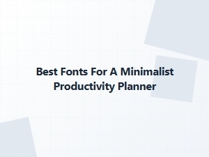 Essential Fonts for a Minimalist Productivity Planner